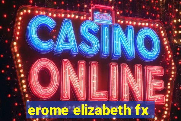 erome elizabeth fx